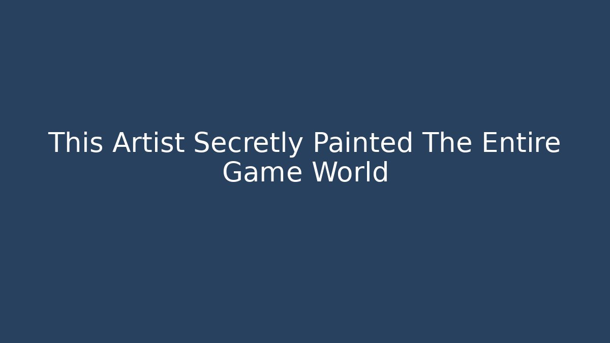 This Artist Secretly Painted The Entire Game World