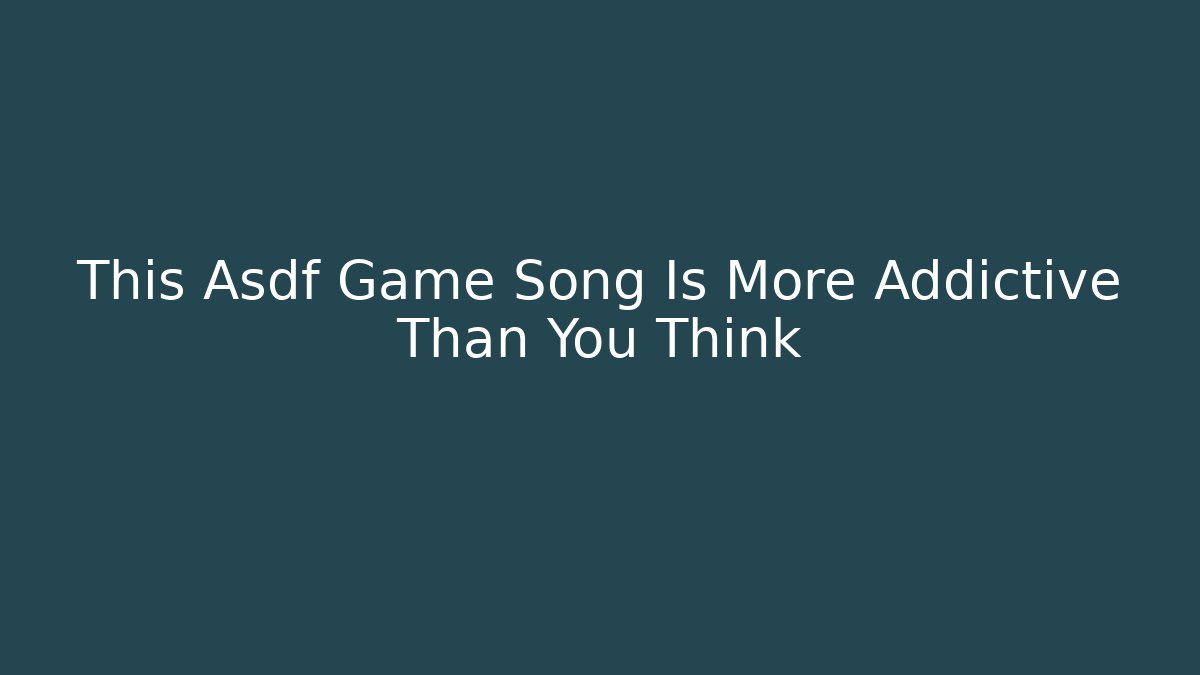 This Asdf Game Song Is More Addictive Than You Think