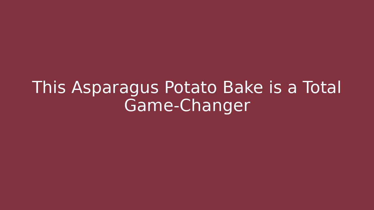 This Asparagus Potato Bake is a Total Game-Changer - Create More Assets