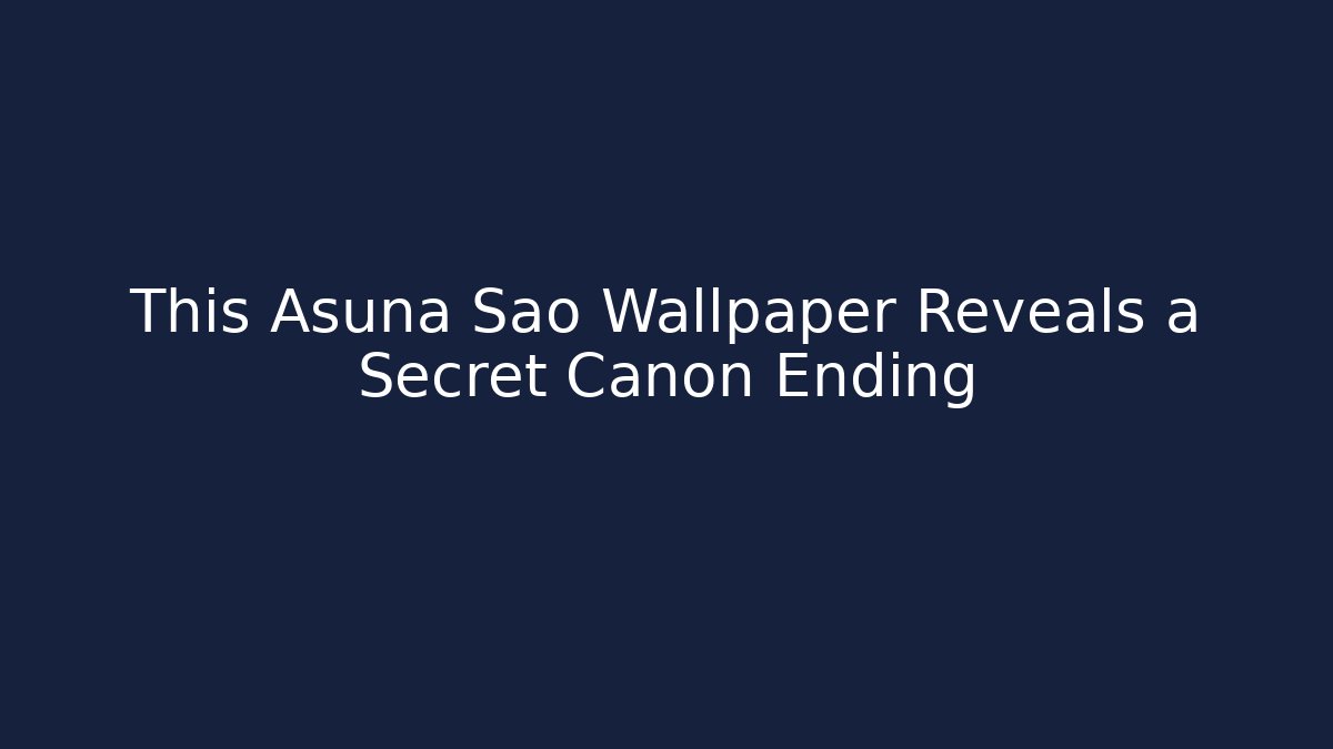 This Asuna Sao Wallpaper Reveals a Secret Canon Ending