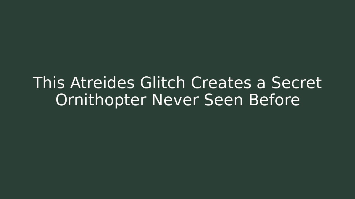 This Atreides Glitch Creates a Secret Ornithopter Never Seen Before