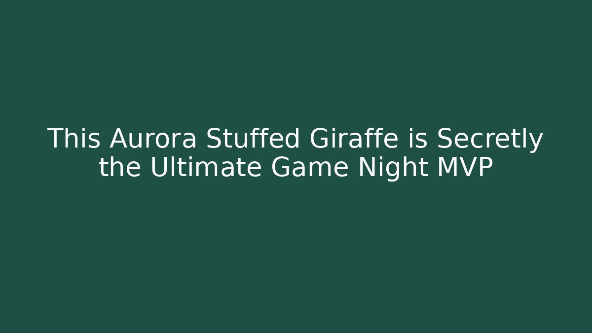 This Aurora Stuffed Giraffe is Secretly the Ultimate Game Night MVP