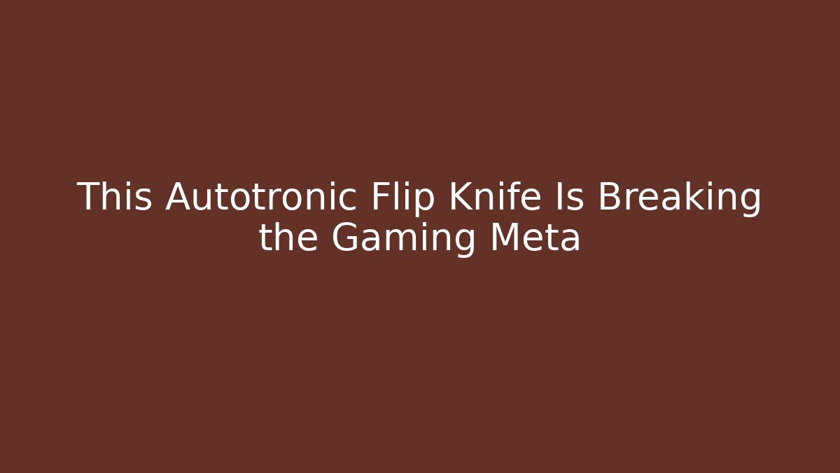 This Autotronic Flip Knife Is Breaking the Gaming Meta