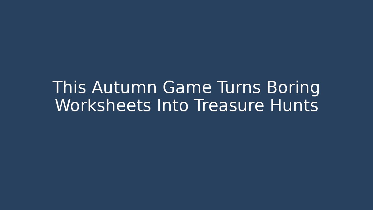 This Autumn Game Turns Boring Worksheets Into Treasure Hunts