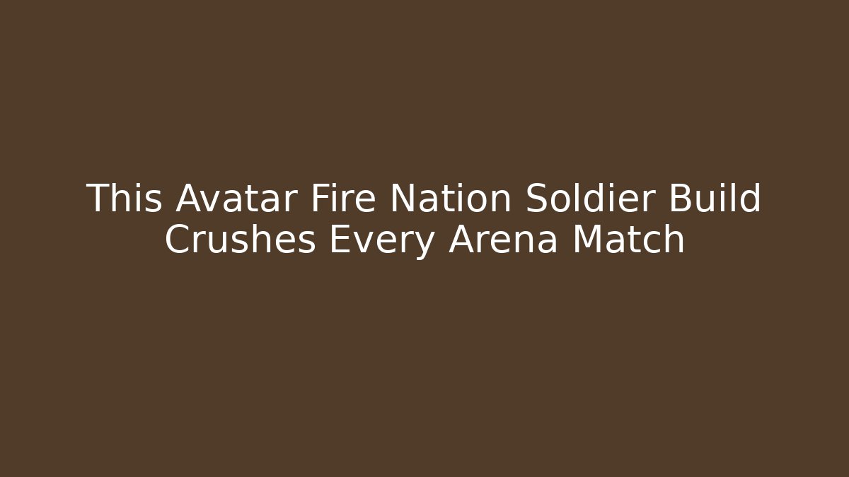 This Avatar Fire Nation Soldier Build Crushes Every Arena Match