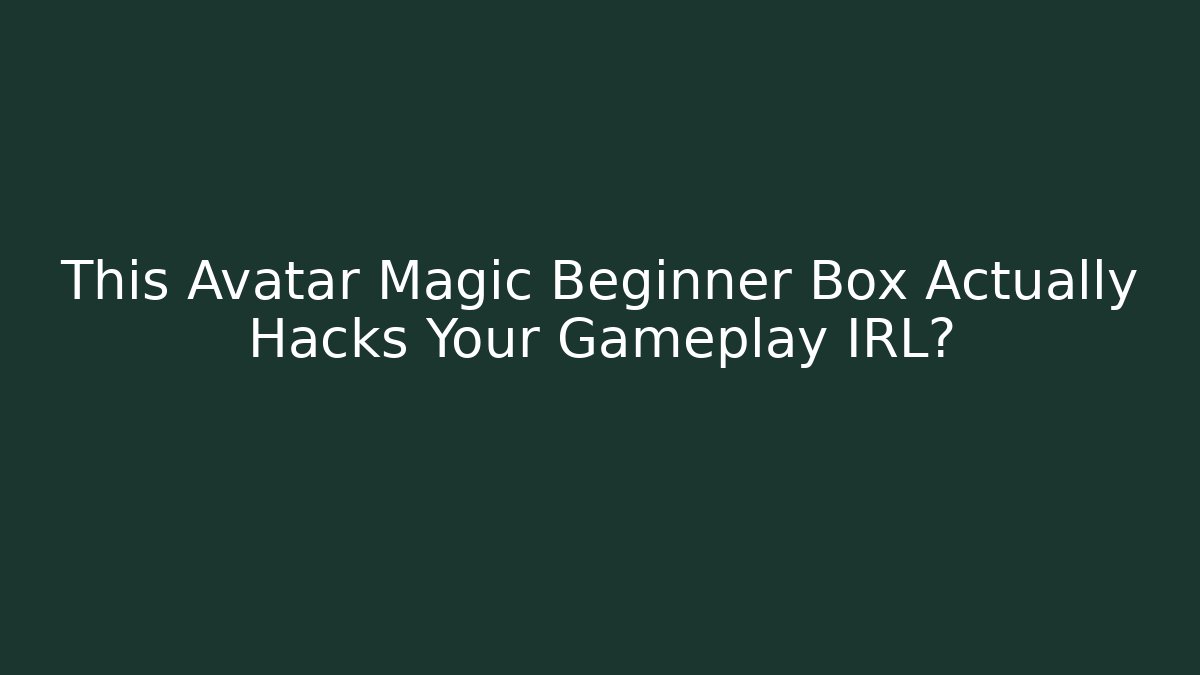 This Avatar Magic Beginner Box Actually Hacks Your Gameplay IRL?
