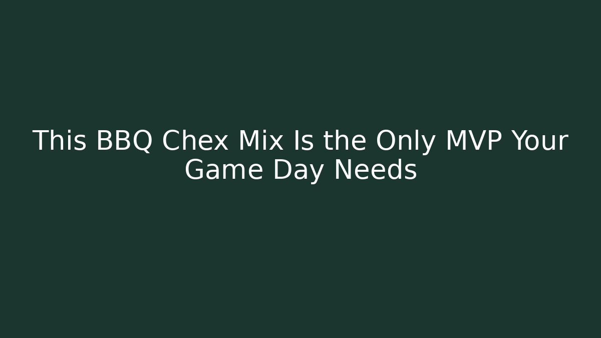 This BBQ Chex Mix Is the Only MVP Your Game Day Needs