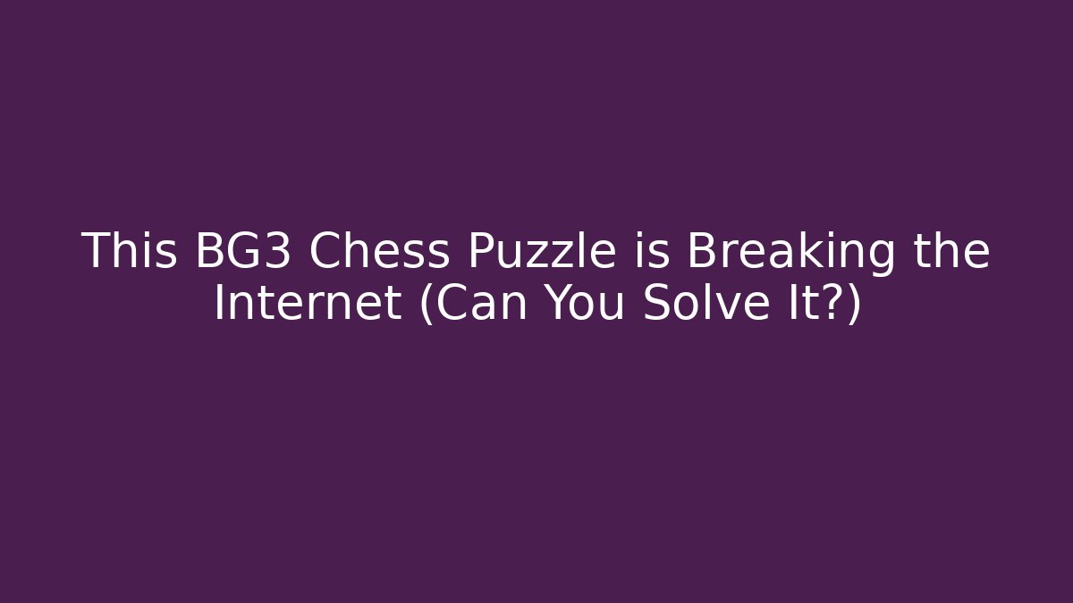 This BG3 Chess Puzzle is Breaking the Internet (Can You Solve It?)