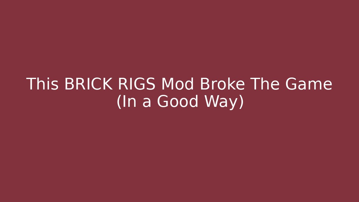 This BRICK RIGS Mod Broke The Game (In a Good Way)