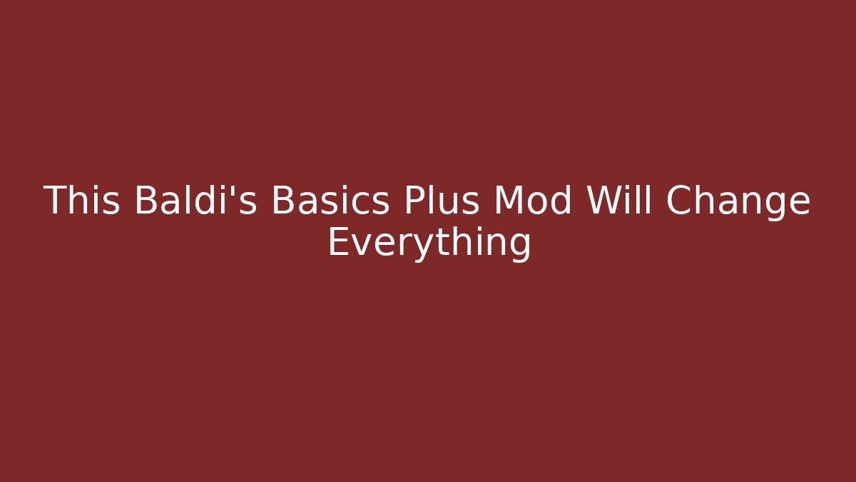 This Baldi's Basics Plus Mod Will Change Everything - Create More Assets