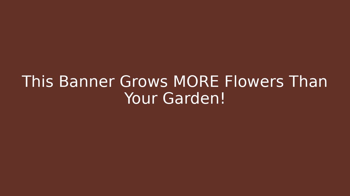 This Banner Grows MORE Flowers Than Your Garden!