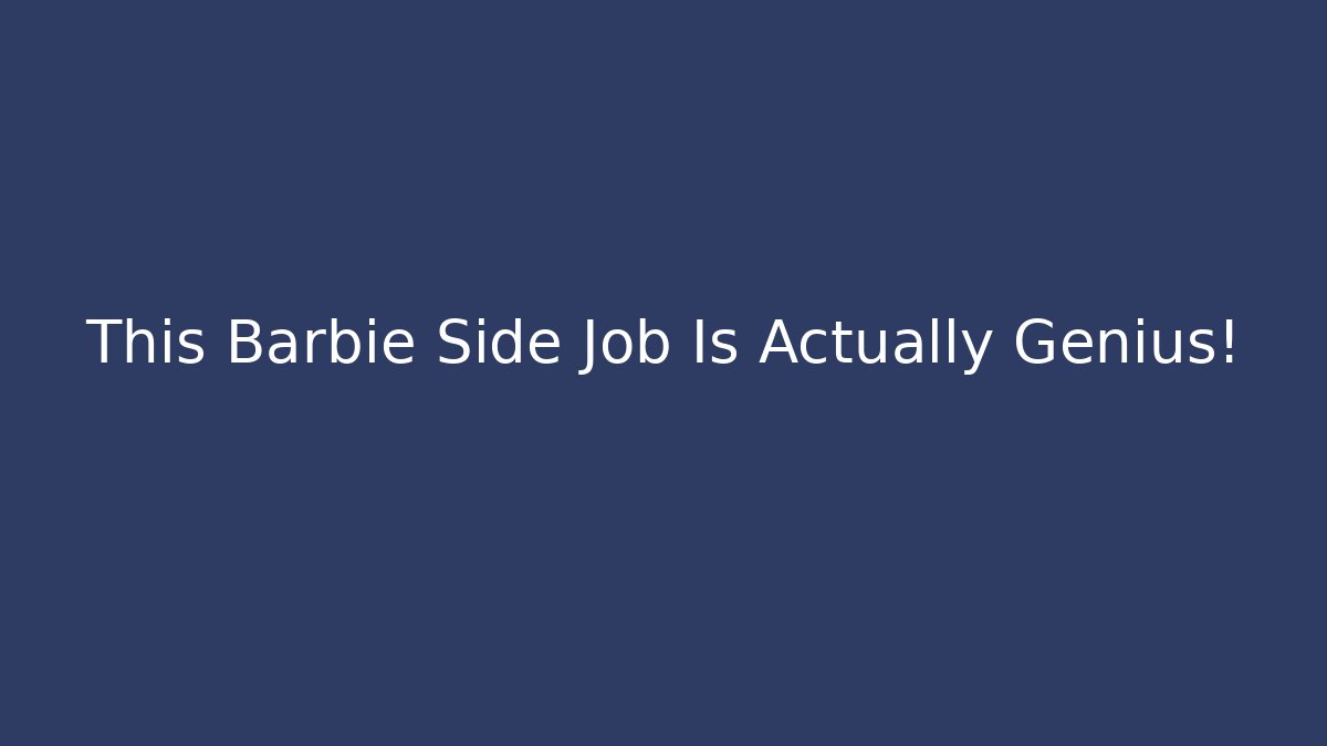 This Barbie Side Job Is Actually Genius! - Create More Assets