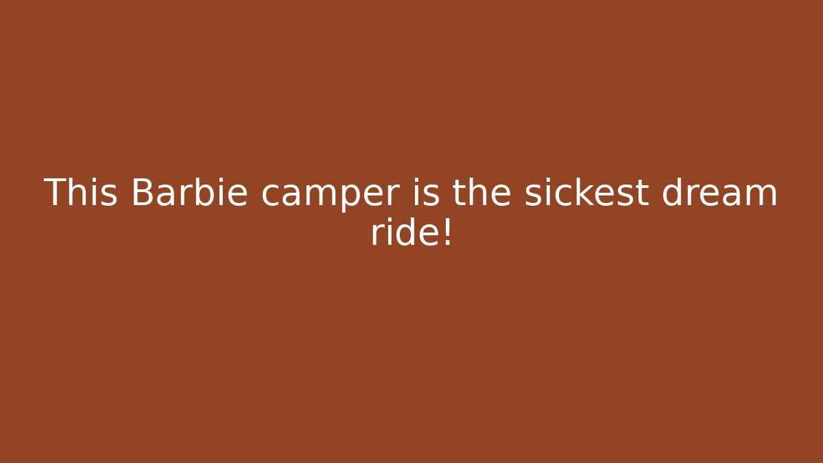 This Barbie camper is the sickest dream ride!