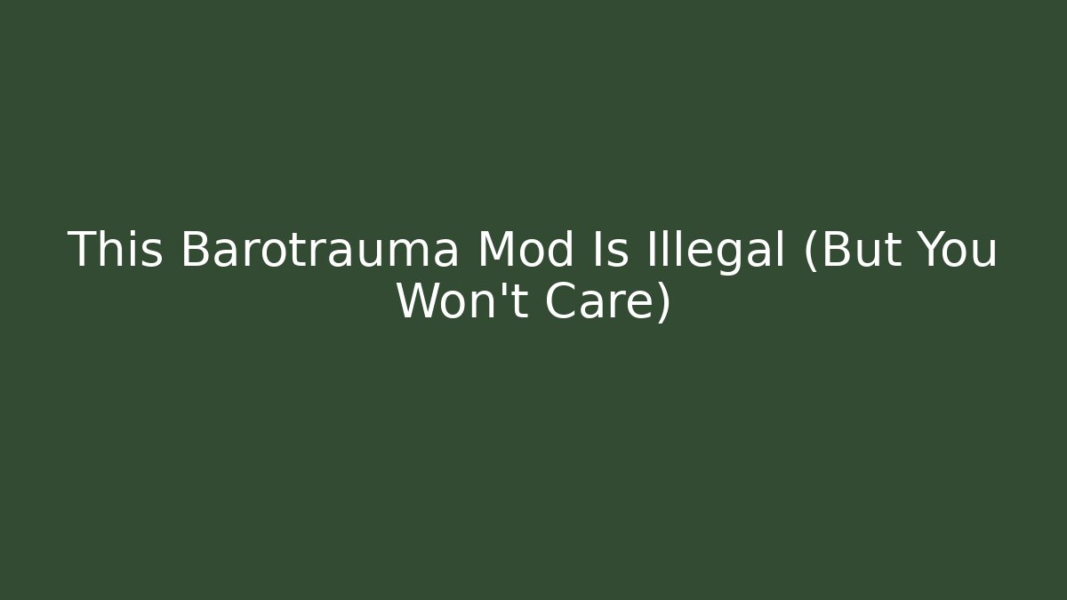 This Barotrauma Mod Is Illegal (But You Won't Care)