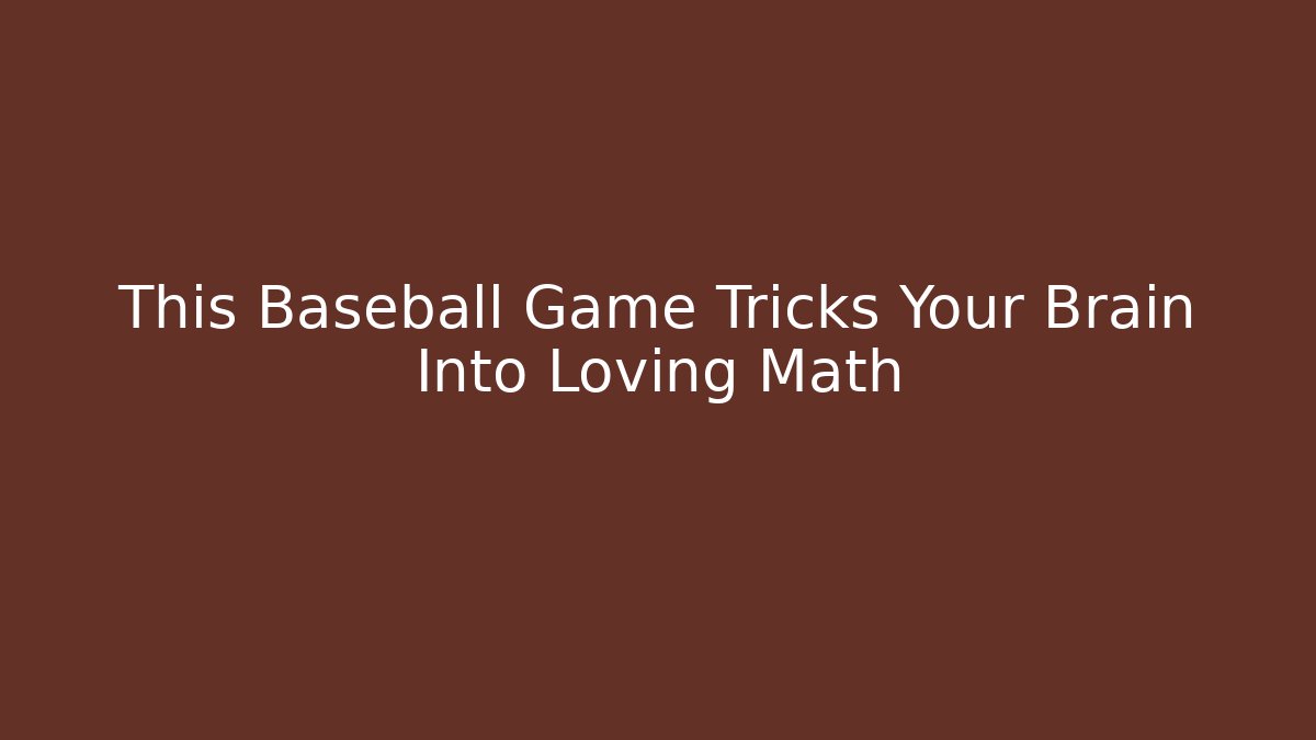 This Baseball Game Tricks Your Brain Into Loving Math - Create More Assets