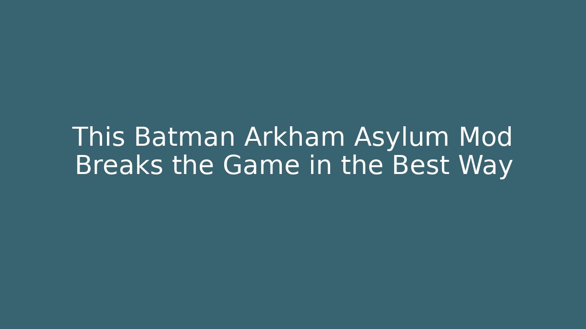 This Batman Arkham Asylum Mod Breaks the Game in the Best Way