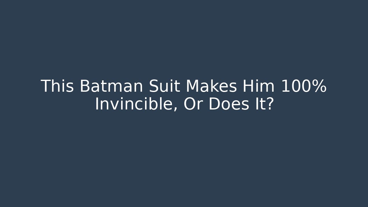 This Batman Suit Makes Him 100% Invincible, Or Does It?