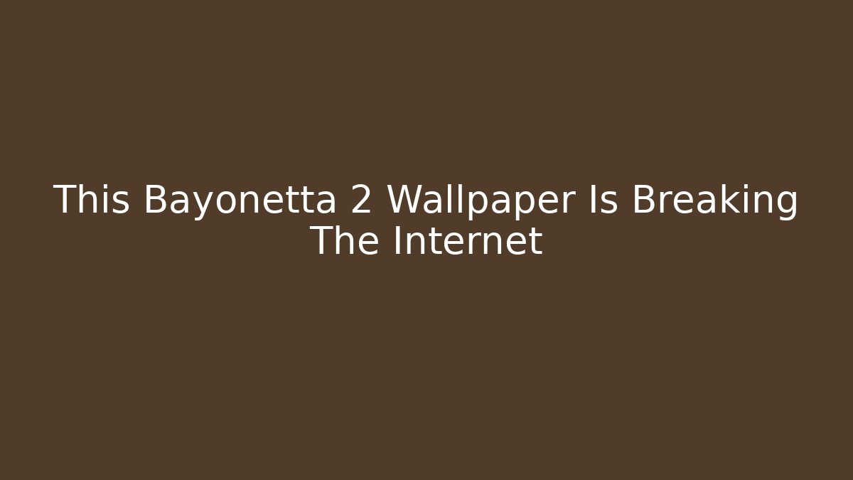 This Bayonetta 2 Wallpaper Is Breaking The Internet - Create More Assets