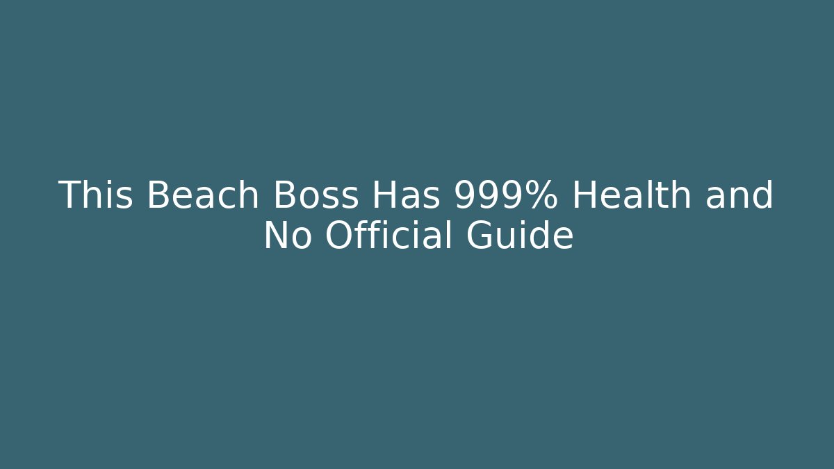 This Beach Boss Has 999% Health and No Official Guide