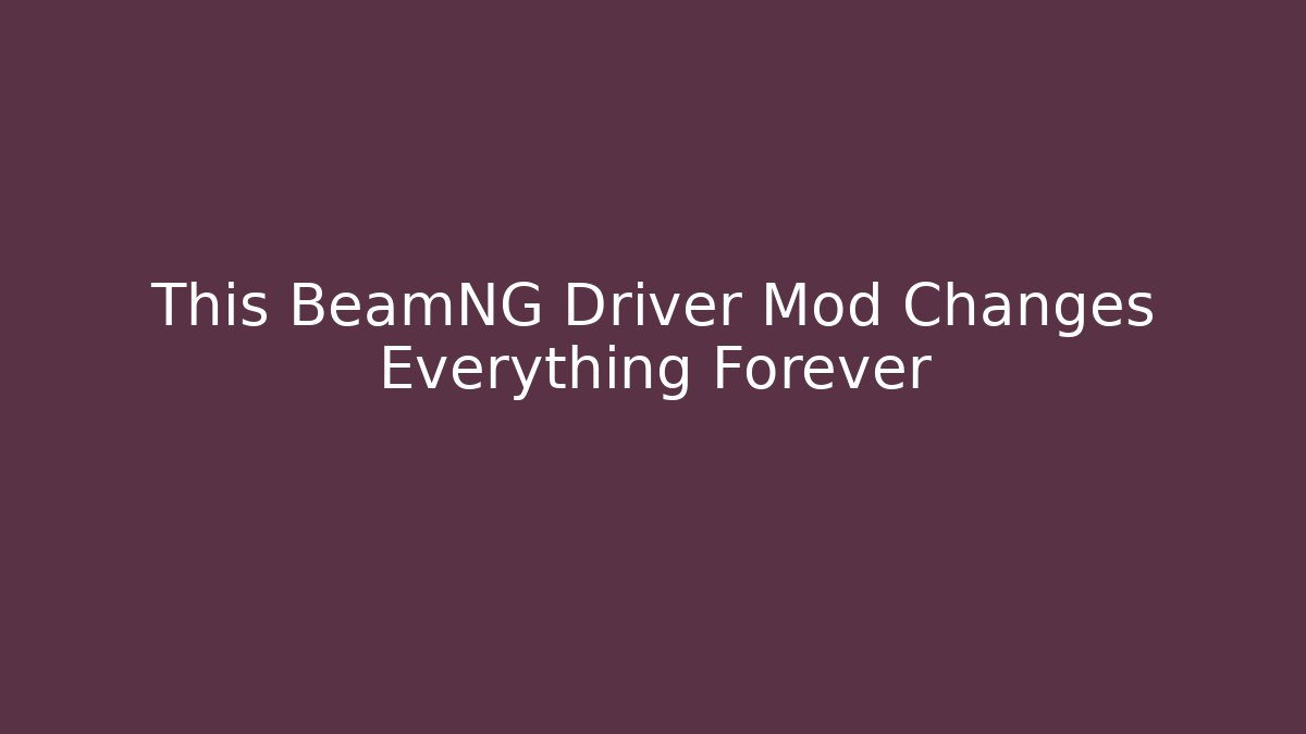 This BeamNG Driver Mod Changes Everything Forever