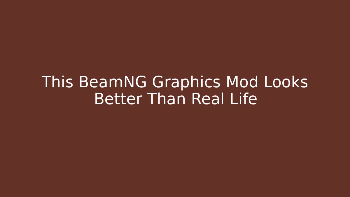 This BeamNG Graphics Mod Looks Better Than Real Life