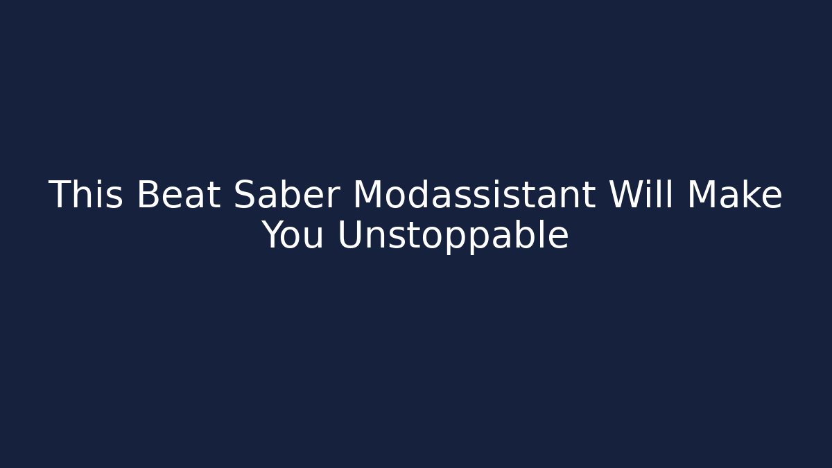 This Beat Saber Modassistant Will Make You Unstoppable