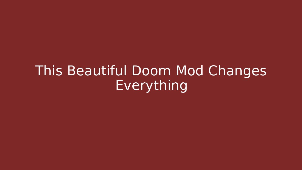 This Beautiful Doom Mod Changes Everything - Create More Assets