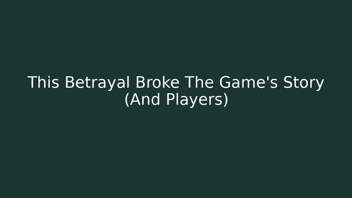 This Betrayal Broke The Game's Story (And Players)