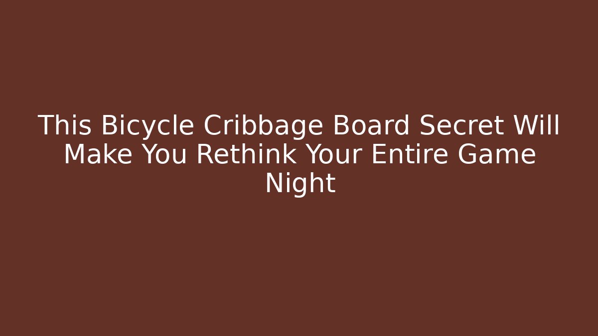 This Bicycle Cribbage Board Secret Will Make You Rethink Your Entire Game Night