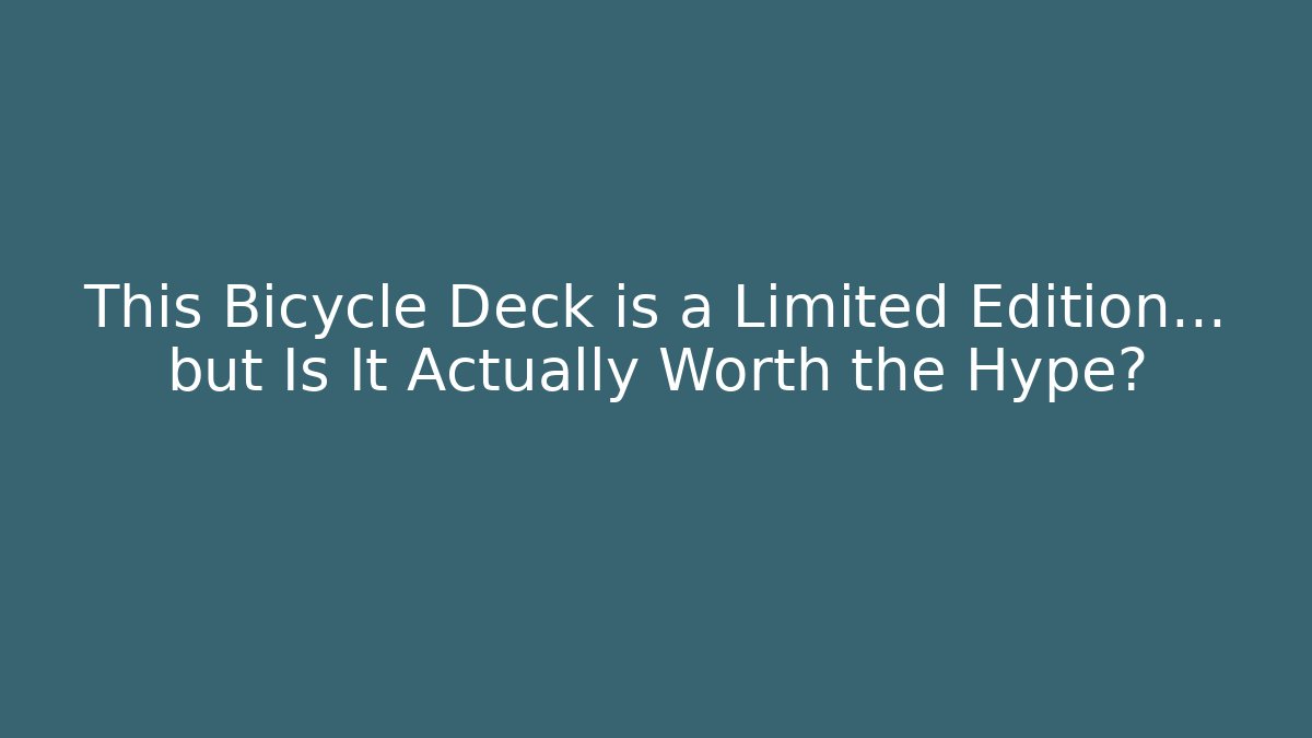 This Bicycle Deck is a Limited Edition… but Is It Actually Worth the Hype?