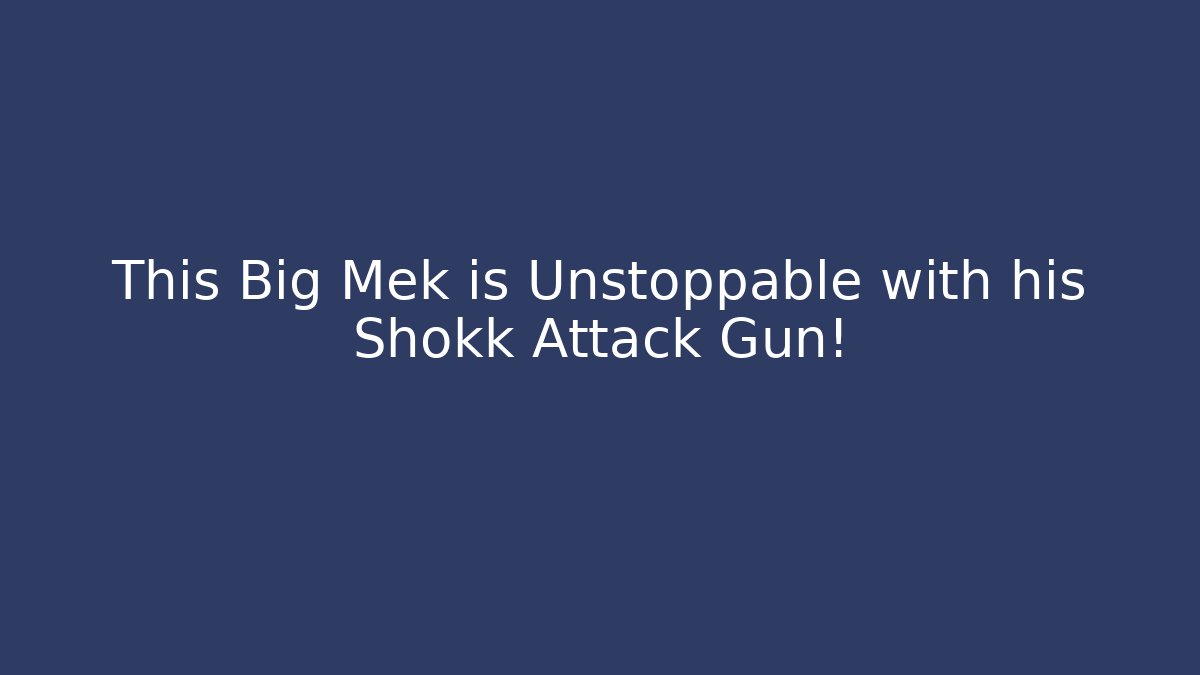 This Big Mek is Unstoppable with his Shokk Attack Gun!
