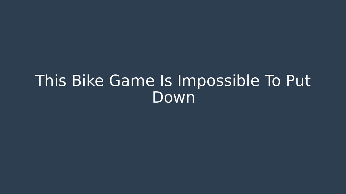 This Bike Game Is Impossible To Put Down