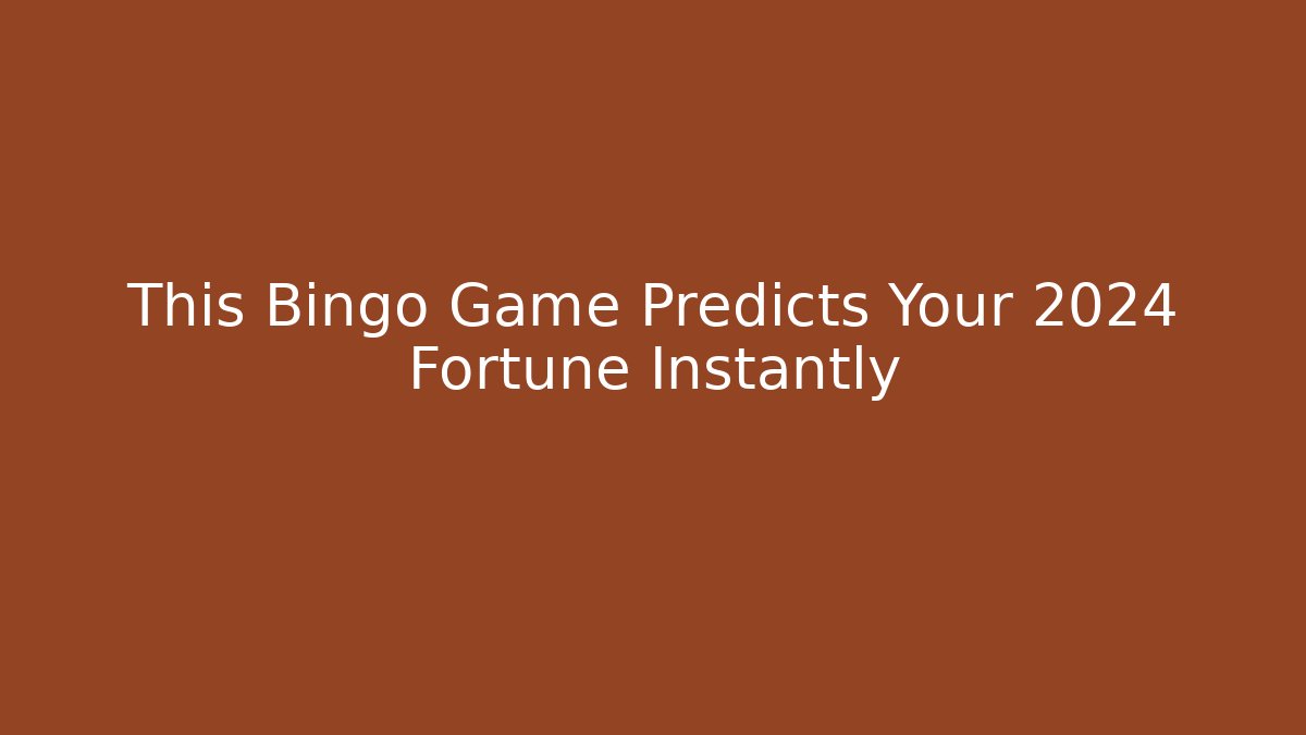 This Bingo Game Predicts Your 2024 Fortune Instantly