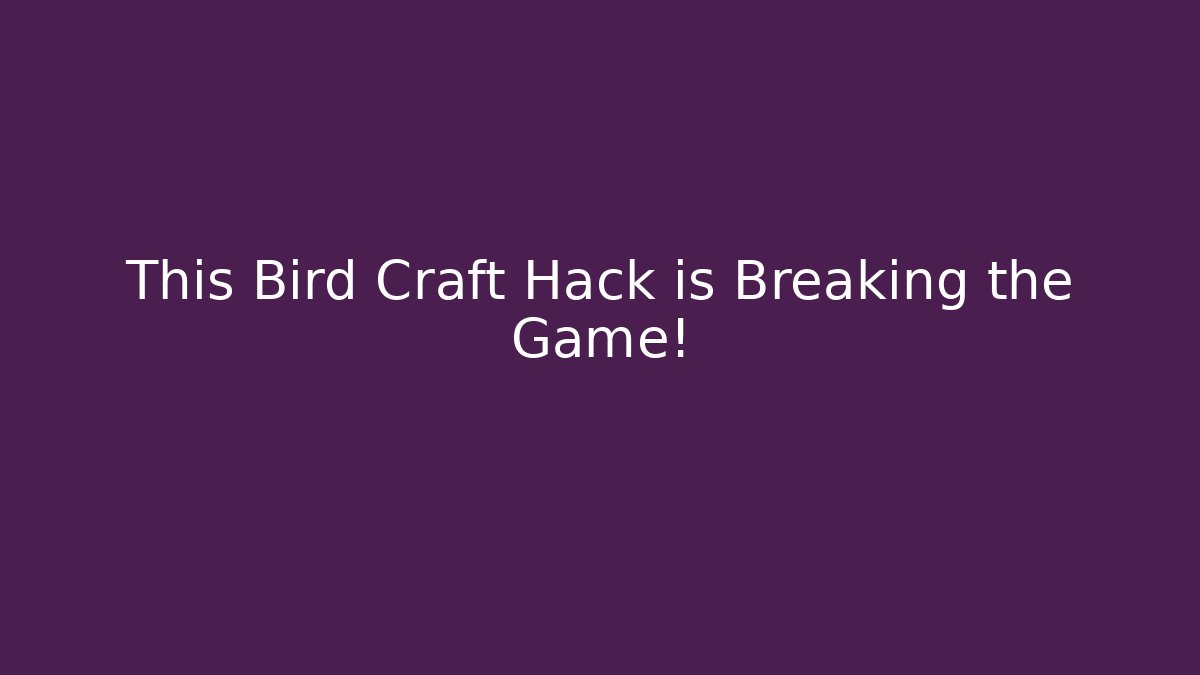 This Bird Craft Hack is Breaking the Game!