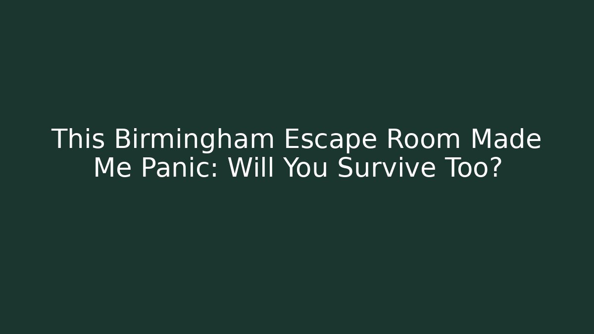 This Birmingham Escape Room Made Me Panic: Will You Survive Too? - Create More Assets