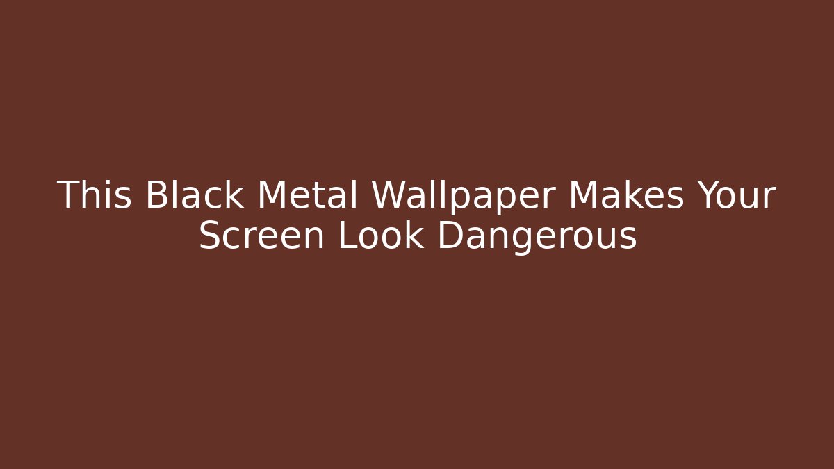 This Black Metal Wallpaper Makes Your Screen Look Dangerous