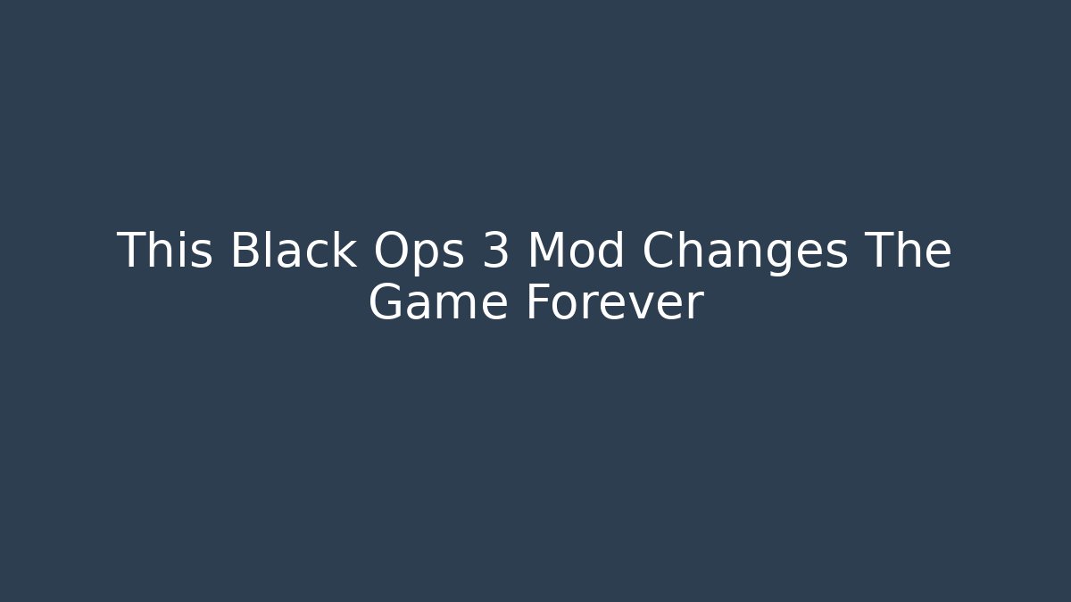 This Black Ops 3 Mod Changes The Game Forever