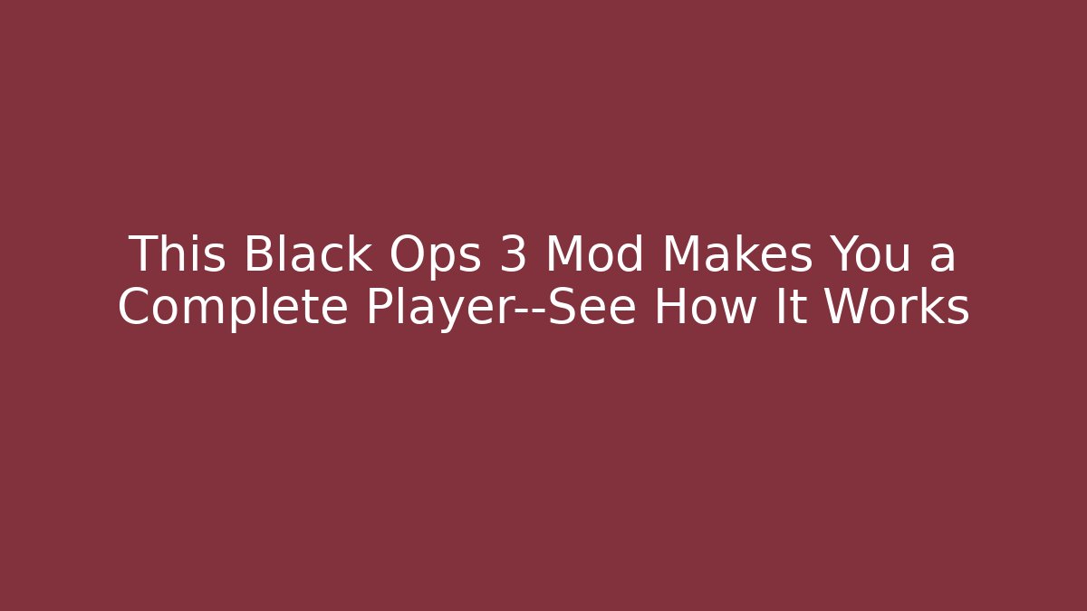 This Black Ops 3 Mod Makes You a Complete Player—See How It Works