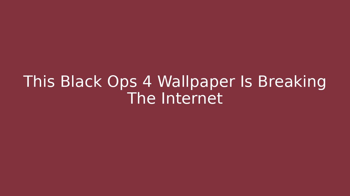 This Black Ops 4 Wallpaper Is Breaking The Internet - Create More Assets