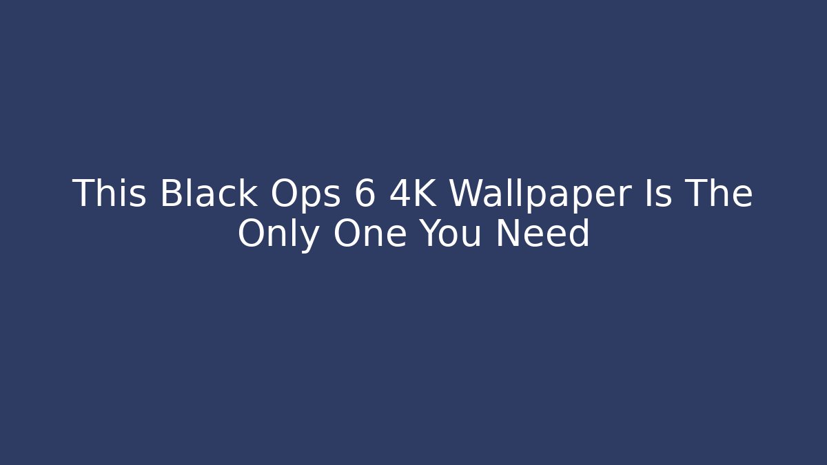 This Black Ops 6 4K Wallpaper Is The Only One You Need