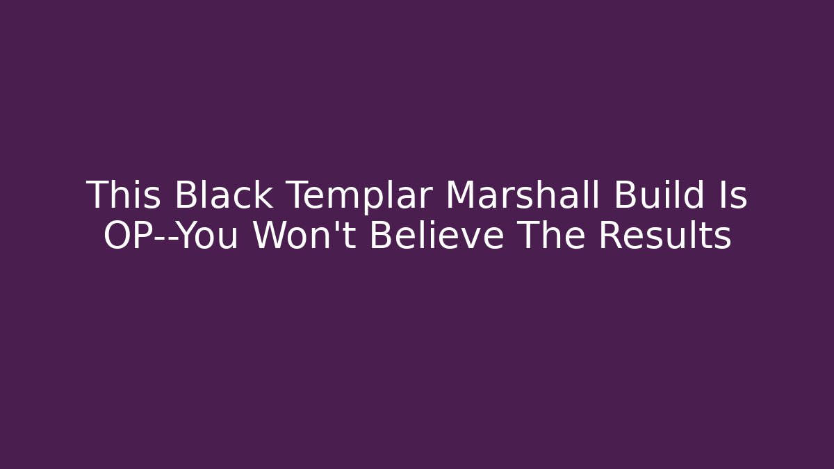 This Black Templar Marshall Build Is OP—You Won’t Believe The Results