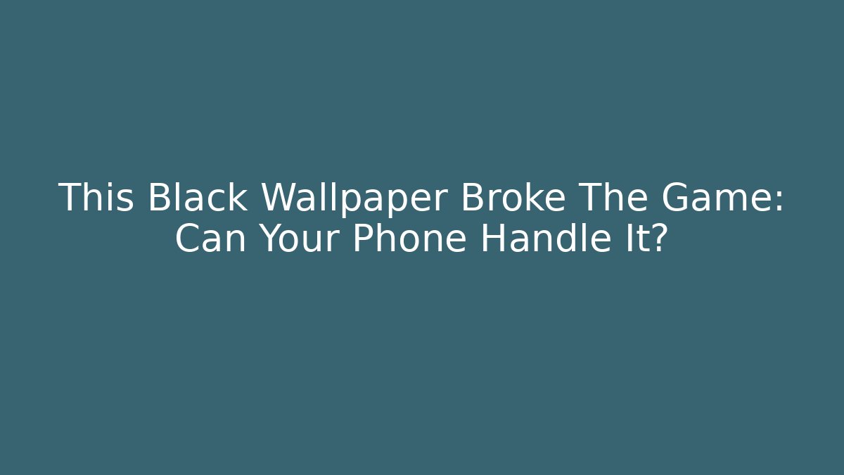 This Black Wallpaper Broke The Game: Can Your Phone Handle It?