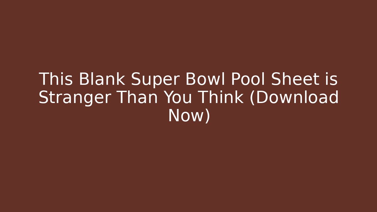 This Blank Super Bowl Pool Sheet is Stranger Than You Think (Download Now)