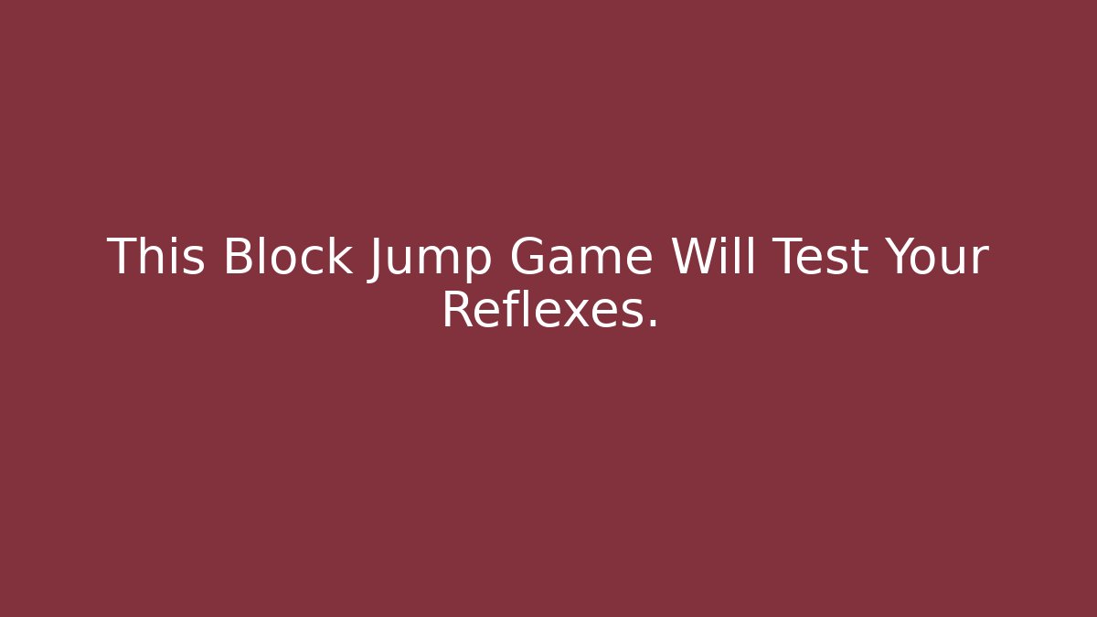 This Block Jump Game Will Test Your Reflexes.