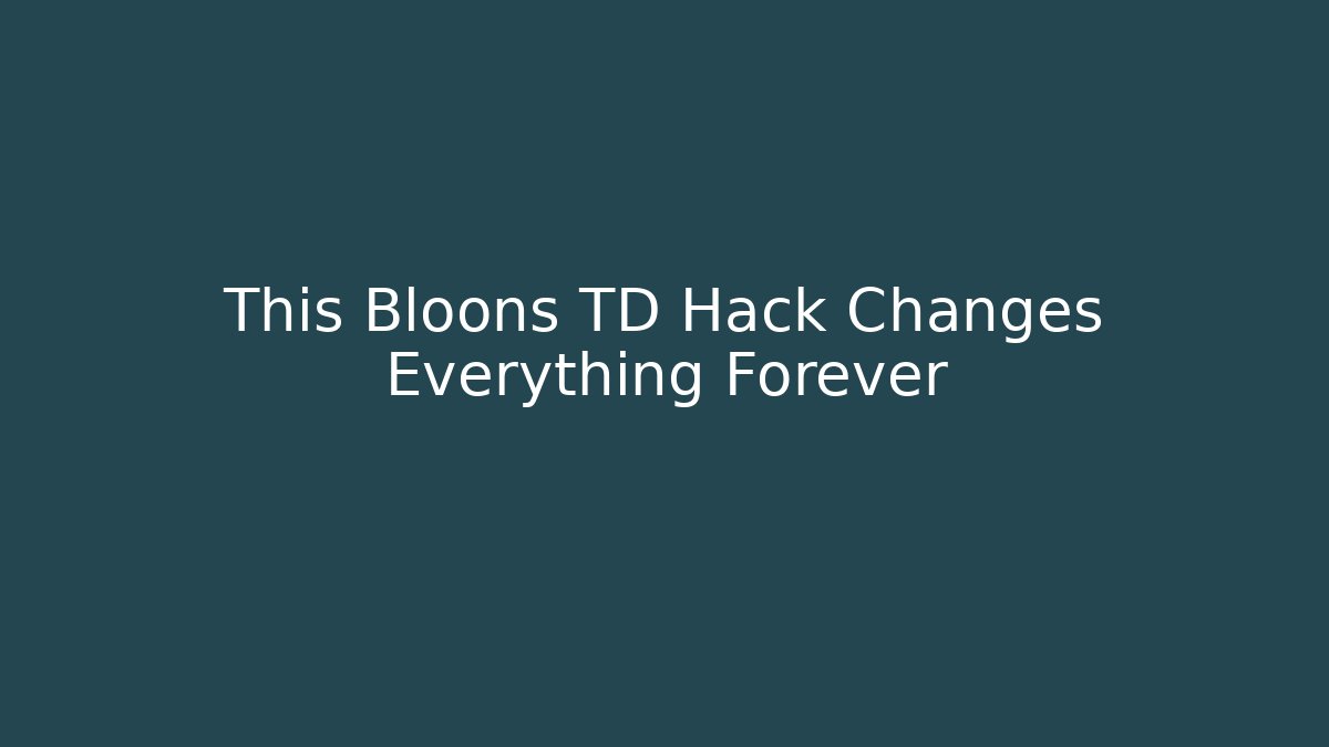 This Bloons TD Hack Changes Everything Forever