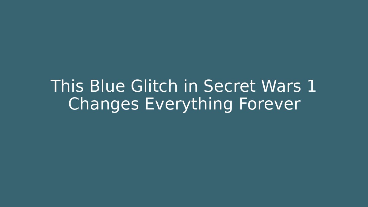 This Blue Glitch in Secret Wars 1 Changes Everything Forever - Create More Assets