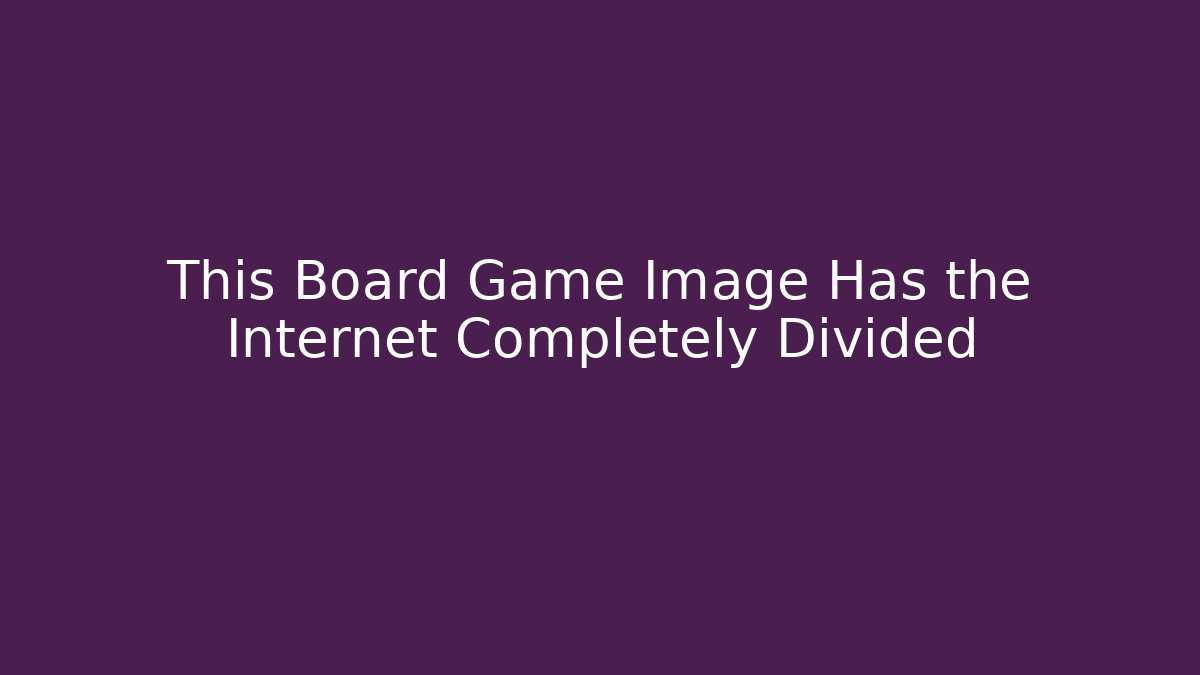 This Board Game Image Has the Internet Completely Divided