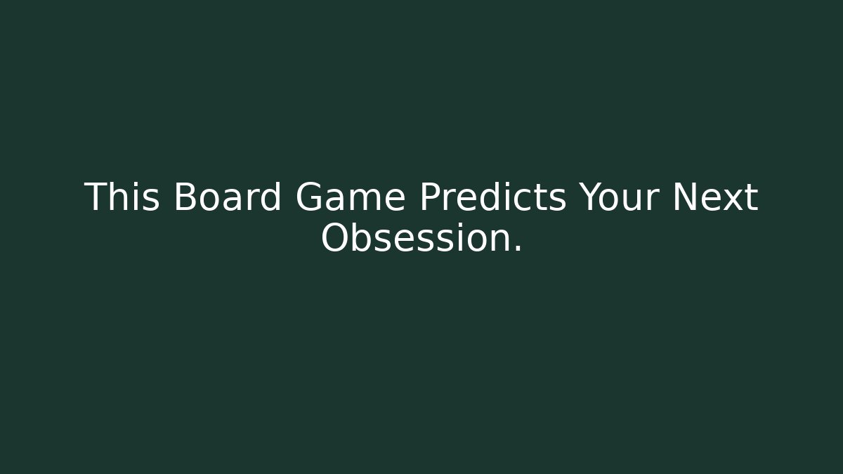 This Board Game Predicts Your Next Obsession. - Create More Assets