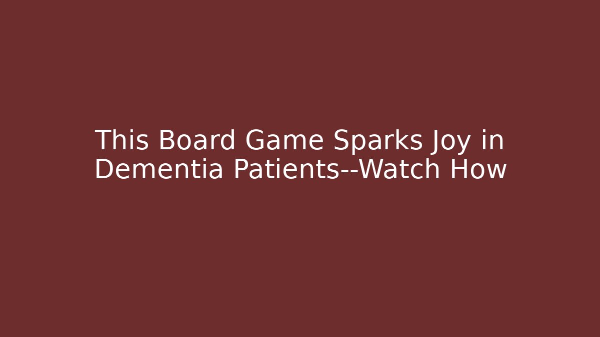 This Board Game Sparks Joy in Dementia Patients—Watch How
