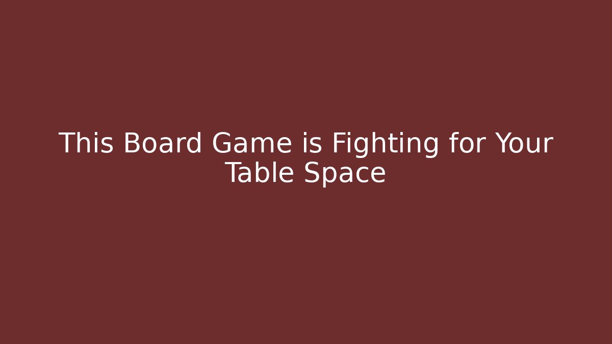 This Board Game is Fighting for Your Table Space - Create More Assets
